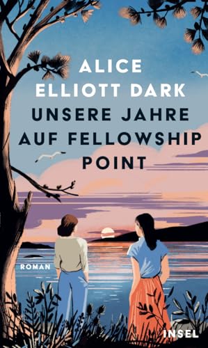 Unsere Jahre auf Fellowship Point: Roman | Über die Kraft der Freundschaft zweier großartiger Frauen : Dark, Alice Elliott, Ruppel, Margarita, Heimburger, Marieke von Alice Elliott Dark
