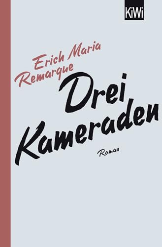 Drei Kameraden: Roman | Remarques bewegender Roman über Liebe und das Leben nach dem Ersten Weltkrieg : Schneider, Thomas F., Remarque, E.M. von E.M. Remarque