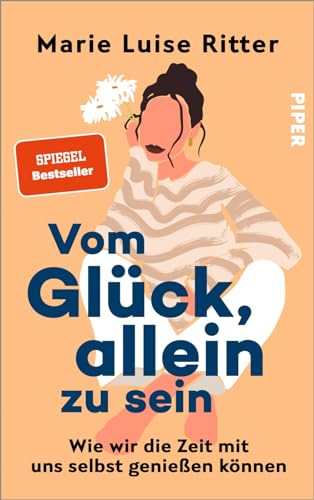 Vom Glück, allein zu sein: Wie wir die Zeit mit uns selbst genießen können | Das neue Buch von @luiseliebt : Ritter, Marie Luise von Marie Luise Ritter