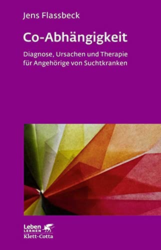 Co-Abhängigkeit (Leben Lernen, Bd. 238): Diagnose, Ursachen und Therapie für Angehörige von Suchtkranken : Flassbeck, Jens von Jens Flassbeck