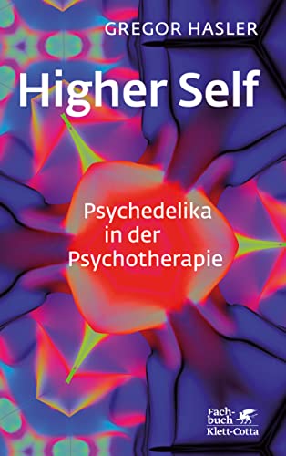 Higher Self – Psychedelika in der Psychotherapie von Gregor Hasler