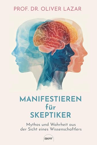 Manifestieren für Skeptiker von Prof. Dr. Oliver Lazar