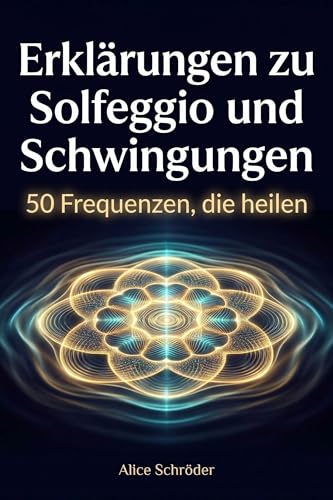 Cover: Erklärungen zu Solfeggio und Schwingungen