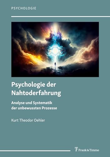 Psychologie der Nahtoderfahrung von Kurt Theodor Oehler