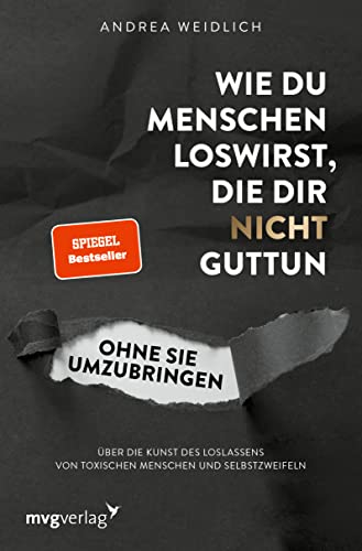 Wie du Menschen loswirst, die dir nicht guttun, ohne sie umzubringen von Andrea Weidlich