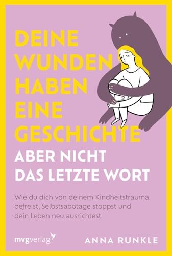 Deine Wunden haben eine Geschichte - aber nicht das letzte Wort: Wie du dich von deinem Kindheitstrauma befreist, Selbstsabotage stoppst und dein Leben neu ausrichtest | PTBS überwinden : Runkle, Anna von Anna Runkle