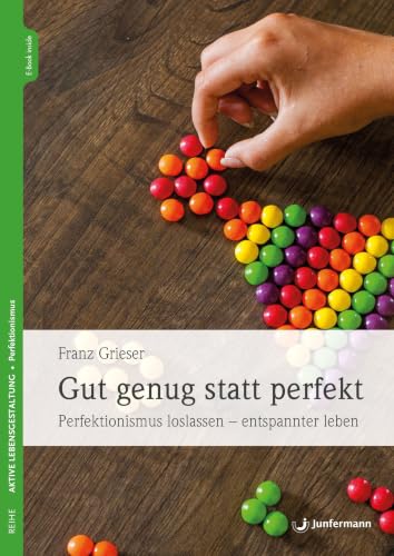 Gut genug statt perfekt: Perfektionismus loslassen - entspannter leben : Grieser, Franz von Franz Grieser