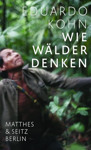 Wie Wälder denken von Eduardo Kohn
