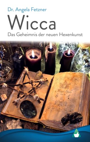 Wicca – Das Geheimnis der neuen Hexenkunst von Angela Fetzner