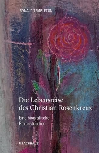 Die Lebensreise des Christian Rosencreutz von Ronald Templeton