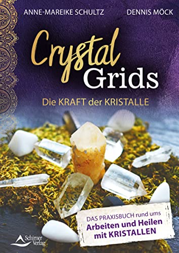 Crystal Grids – Die Kraft der Kristalle von Anne-Mareike Schultz & Dennis Möck-Ludwig
