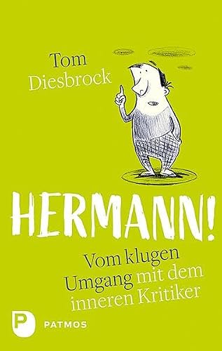 Hermann!: Vom klugen Umgang mit dem inneren Kritiker : Diesbrock, Tom, Wowra, Frank von Tom Diesbrock