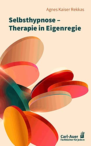 Selbsthypnose – Therapie in Eigenregie von Agnes Kaiser Rekkas