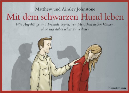 Mit dem schwarzen Hund leben von Ainsley Johnstone & Matthew Johnstone