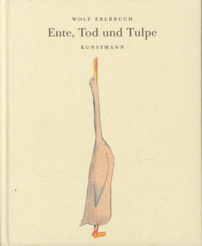 Ente, Tod und Tulpe von Wolf Erlbruch