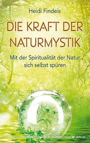 Die Kraft der Naturmystik von Heidi Findeis