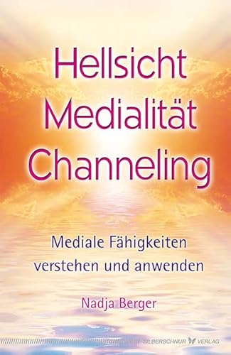 Hellsicht, Medialität, Channeling von Nadja Berger