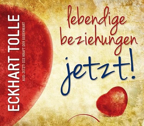Lebendige Beziehungen jetzt! von Eckhart Tolle