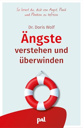 Ängste verstehen und überwinden: So lernst du, dich von Angst, Panik und Phobien zu befreien : Wolf, Doris von Doris Wolf