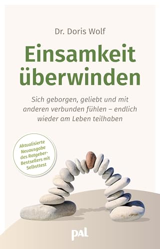 Einsamkeit überwinden: Sich geborgen, geliebt und verbunden fühlen. Neuausgabe des Ratgeberbestsellers mit Selbsttest. Woher Gefühle der inneren Leere ... Sie alleine und trotzdem ausgefüllt leben. : Wolf, Doris von Doris Wolf