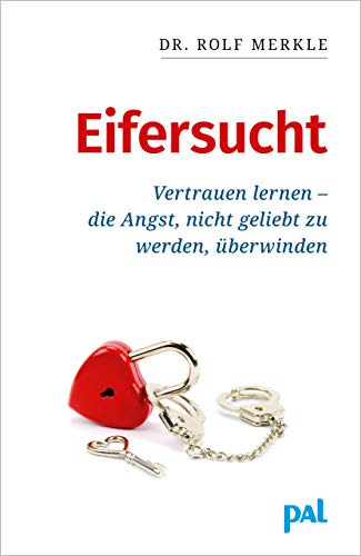 Eifersucht: Vertrauen lernen-die Angst nicht geliebt zu werden,überwinden : Merkle, Rolf von Rolf Merkle