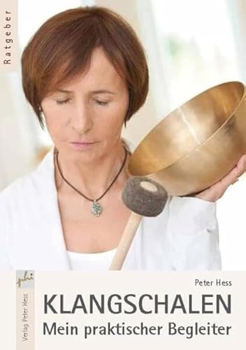 Klangschalen – Mein praktischer Begleiter von Peter Hess