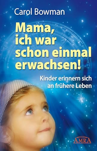 Mama, ich war schon einmal erwachsen! von Carol Bowman