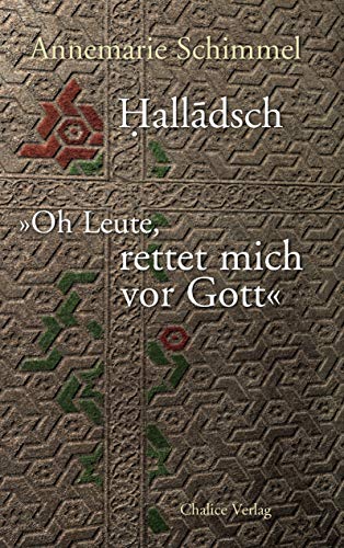 Halladsch – Oh Leute, rettet mich vor Gott von Annemarie Schimmel & Mansur Halladsch