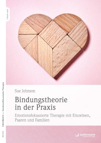 Bindungstheorie in der Praxis von Sue M. Johnson