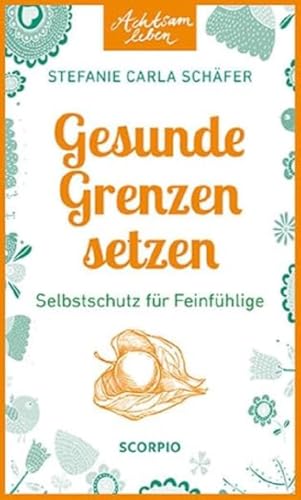 Achtsam leben: Gesunde Grenzen setzen von Stefanie Carla Schäfer
