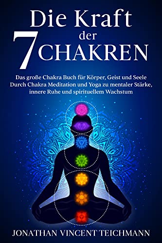 Die Kraft der 7 Chakren von Jonathan Vincent Teichmann