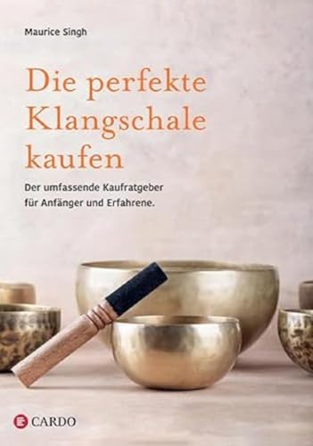 Die perfekte Klangschale kaufen von Maurice Singh & Cardo Verlag (Hrsg.)