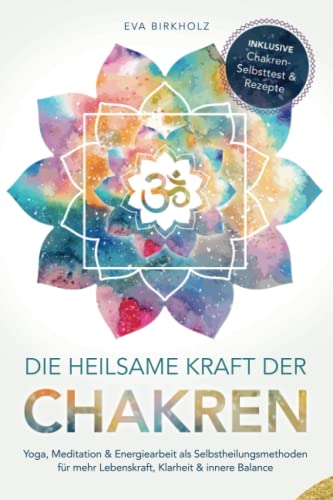 Die heilsame Kraft der Chakren von Eva Birkholz