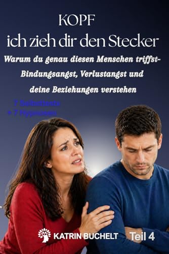 KOPF ich zieh dir den Stecker: Warum du genau diesen Menschen triffst – Bindungsangst, Verlustangst und deine Beziehungen verstehen : Buchelt, Katrin von Katrin Buchelt