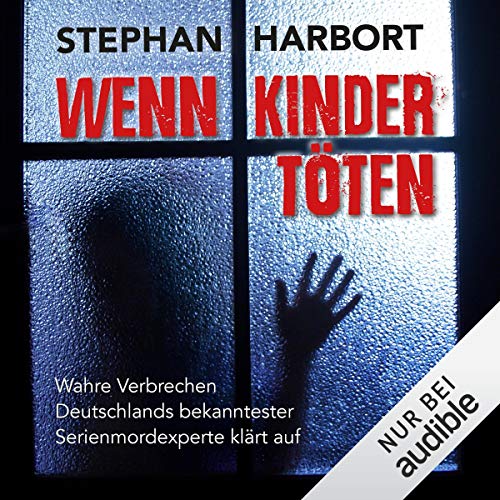 Wenn Kinder töten von Stephan Harbort