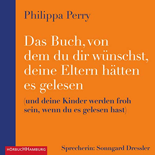 Das Buch, von dem du dir wünschst, deine Eltern hätten es gelesen von Philippa Perry