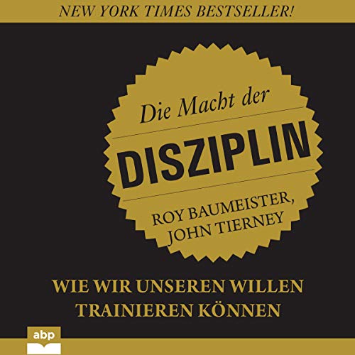 Die Macht der Disziplin von John Tierney & Roy F. Baumeister