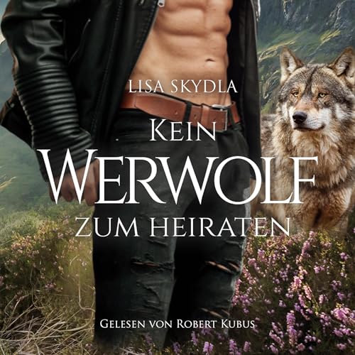 Kein Werwolf zum Heiraten von Lisa Skydla