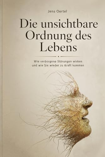 Die unsichtbare Ordnung des Lebens von Jens Oertel
