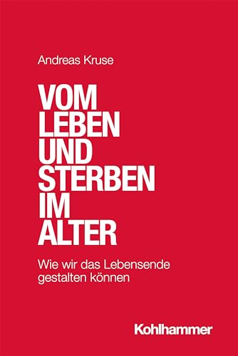Vom Leben und Sterben im Alter von Andreas Kruse
