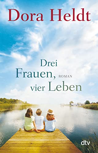 Drei Frauen, vier Leben von Dora Heldt