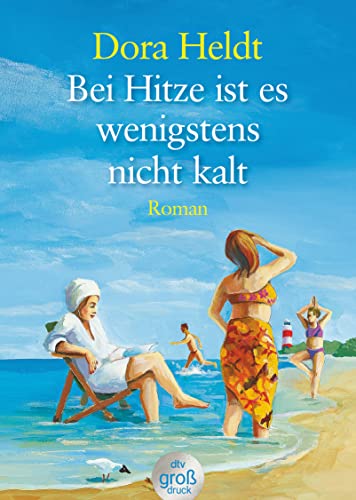 Bei Hitze ist es wenigstens nicht kalt von Dora Heldt
