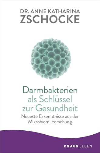 Darmbakterien als Schlüssel zur Gesundheit von Anne Katharina Zschocke