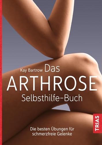 Das Arthrose-Selbsthilfe-Buch von Kay Bartrow
