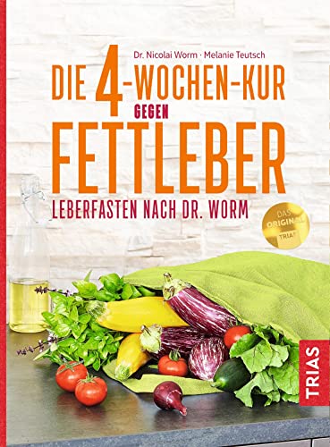 Die 4-Wochen-Kur gegen Fettleber von Nicolai Worm & Melanie Teutsch