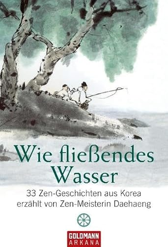 Wie fließendes Wasser von erzählt von Daehaeng. Aus dem Korean. von Haejin Sunim und dem Hanmaum-Zen-Zentrum Deutschland