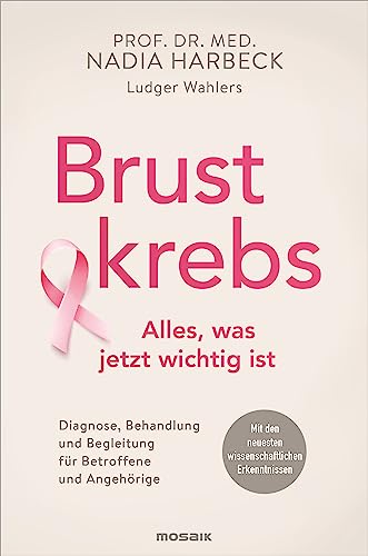 Brustkrebs – Alles, was jetzt wichtig ist von Nadia Harbeck; Ludger Wahlers