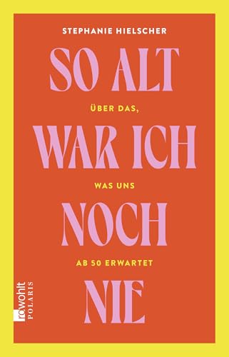 So alt war ich noch nie von Stephanie Hielscher