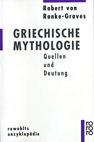 Griechische Mythologie: Quellen und Deutung von Robert von Ranke-Graves
