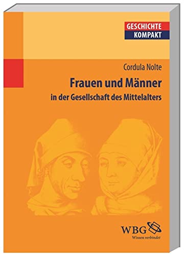 Frauen und Männer in der Gesellschaft des Mittelalters von Cordula Nolte